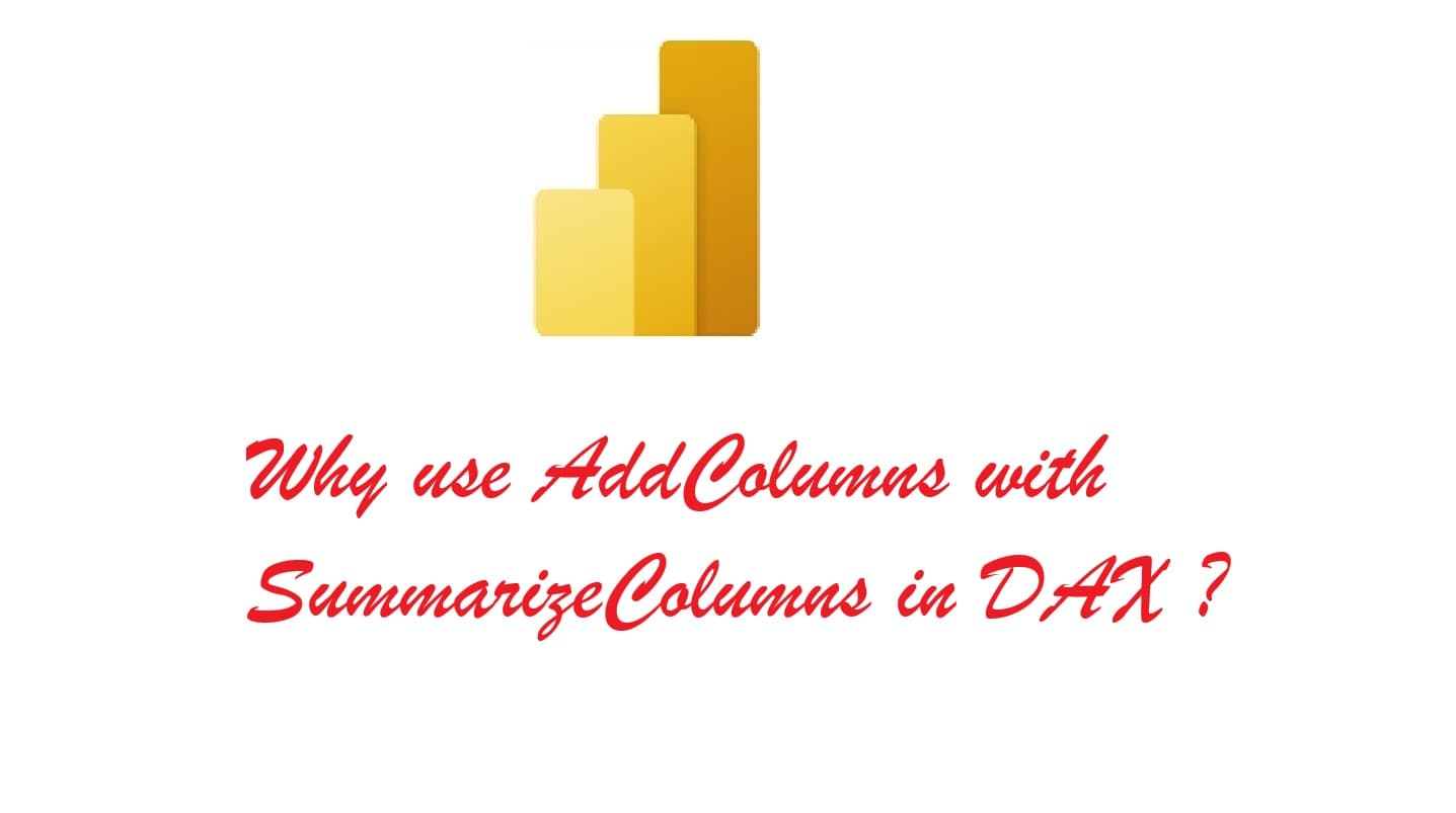 Why use AddColumns with SummarizeColumns in DAX ?