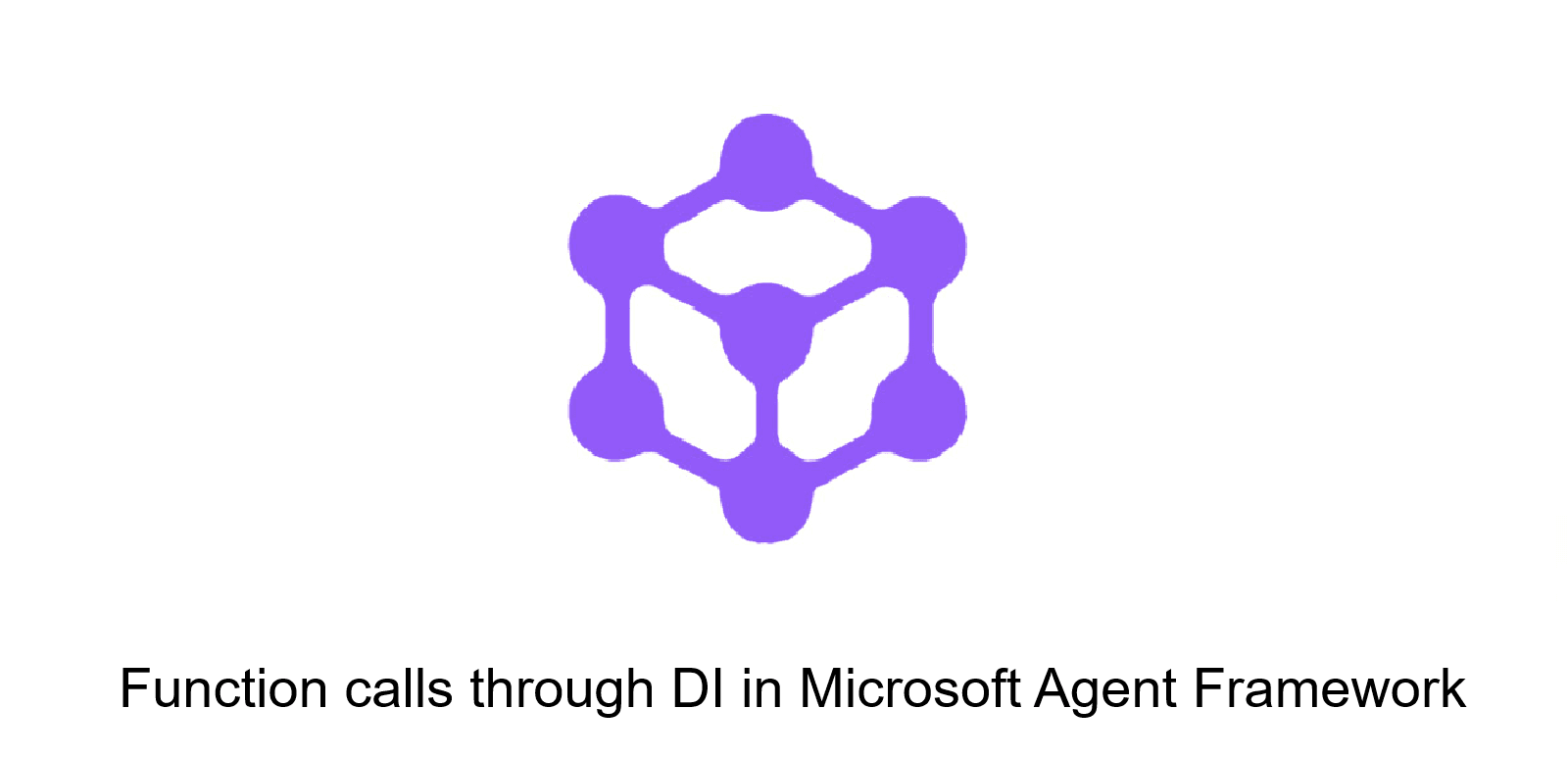 Function Calls through Dependency Injection in Microsoft Agent Framework