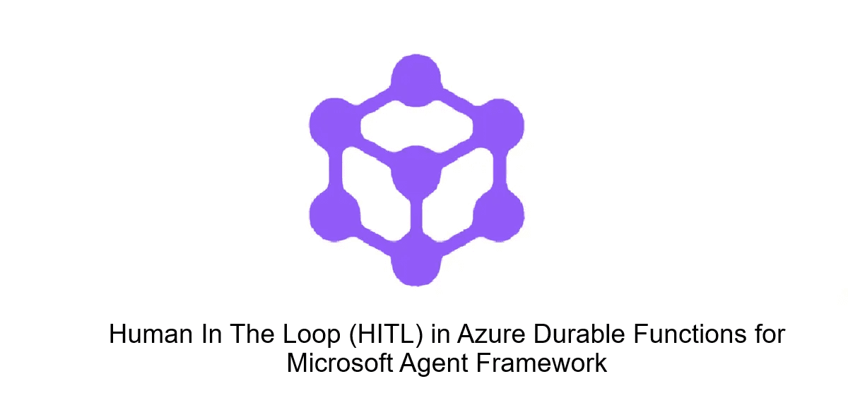 Human In the Loop(HITL) in Azure Durable Functions for Microsoft Agent Framework