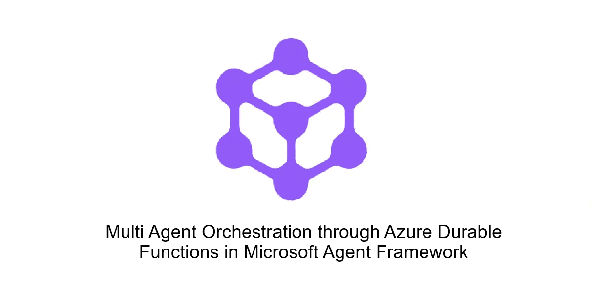 Multi Agent Orchestration through Azure Durable Functions in Microsoft Agent Framework