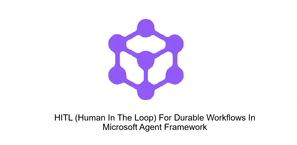 HITL (Human In The Loop) For Durable Workflows In Microsoft Agent Framework